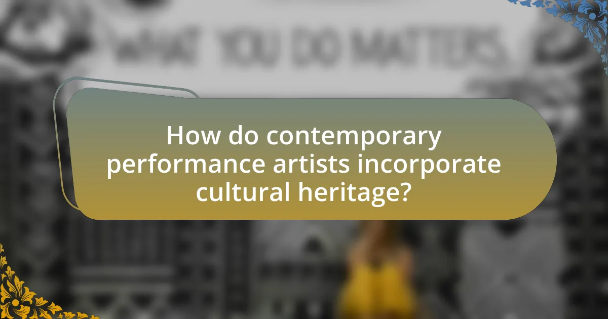 How do contemporary performance artists incorporate cultural heritage?