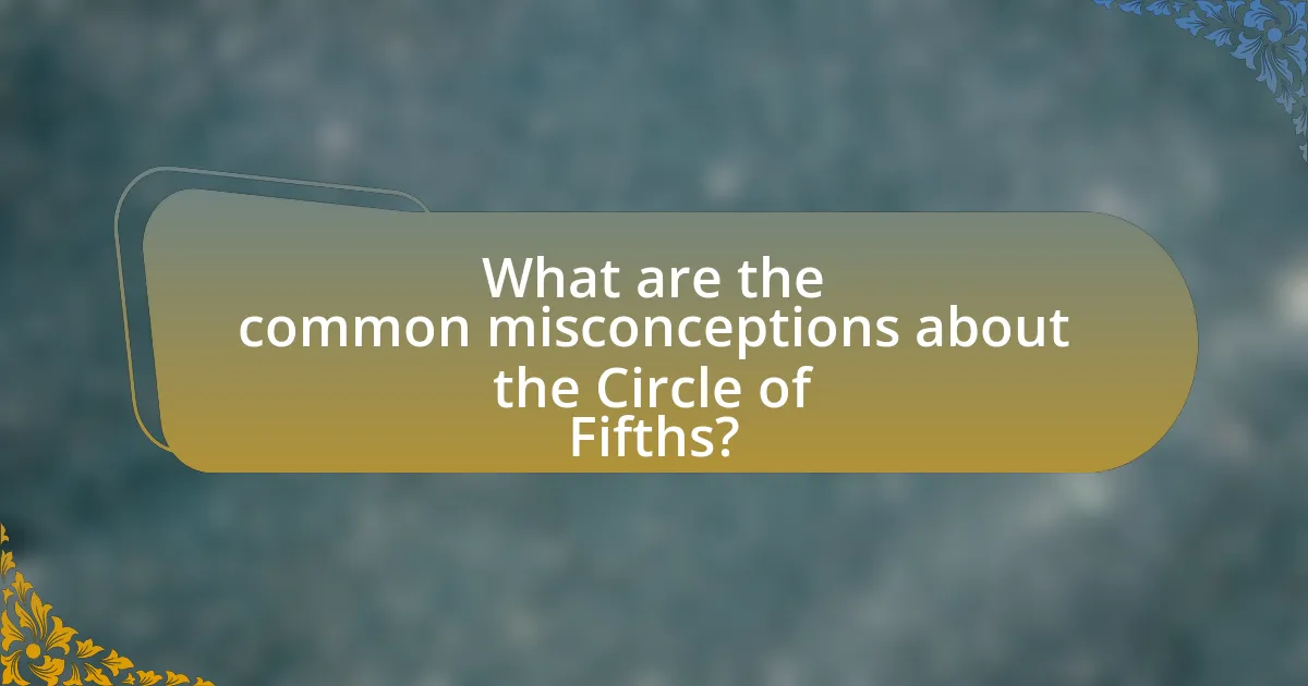 What are the common misconceptions about the Circle of Fifths?