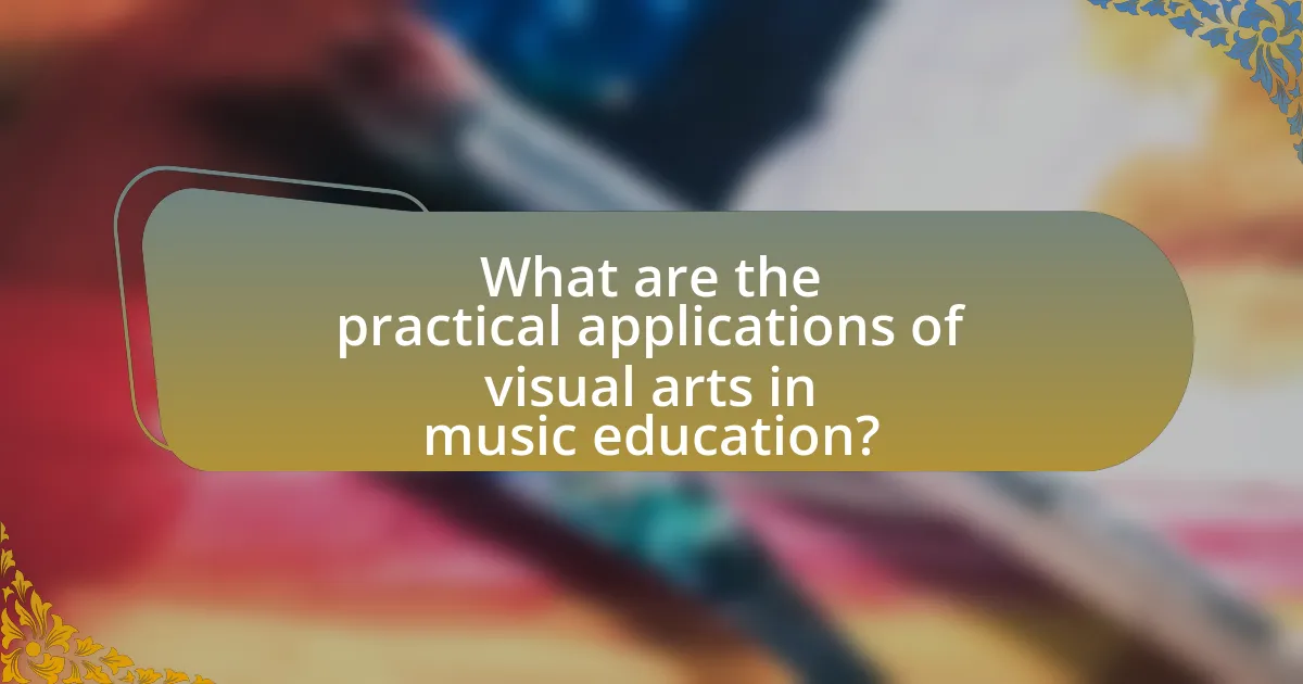 What are the practical applications of visual arts in music education?