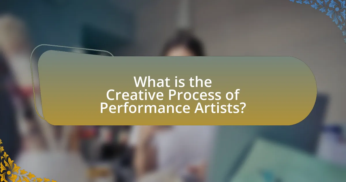 What is the Creative Process of Performance Artists?