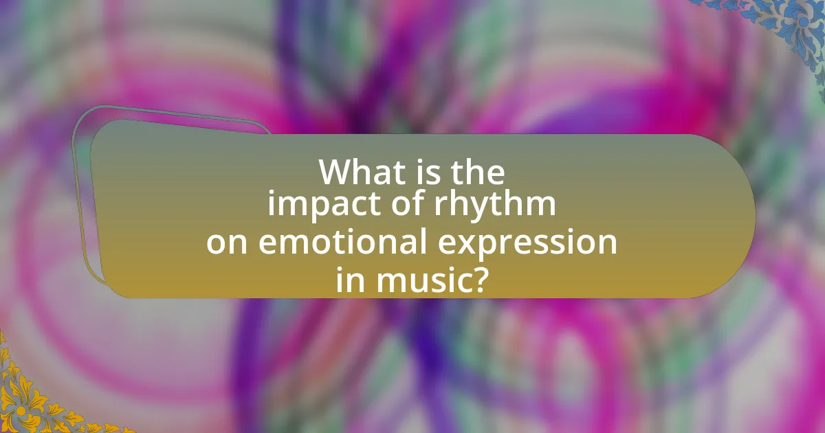 What is the impact of rhythm on emotional expression in music?
